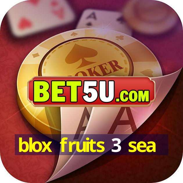 blox fruits 3 sea